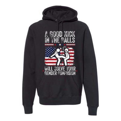 A Good Kick In The Balls Will Solve Your Gender Confusion Gift Premium Hoodie