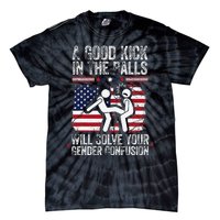 A Good Kick In The Balls Will Solve Your Gender Confusion Gift Tie-Dye T-Shirt