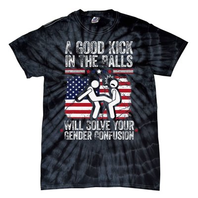 A Good Kick In The Balls Will Solve Your Gender Confusion Gift Tie-Dye T-Shirt