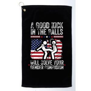 A Good Kick In The Balls Will Solve Your Gender Confusion Gift Platinum Collection Golf Towel