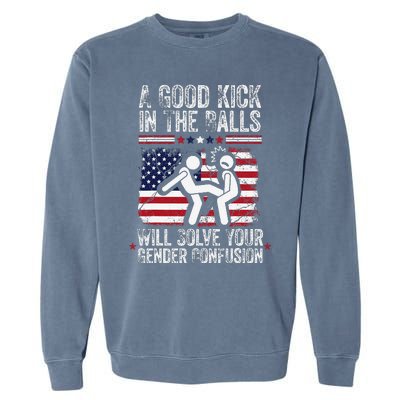 A Good Kick In The Balls Will Solve Your Gender Confusion Gift Garment-Dyed Sweatshirt