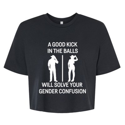 A Good Kick In The Balls Will Solve Your Gender Confusion Bella+Canvas Jersey Crop Tee