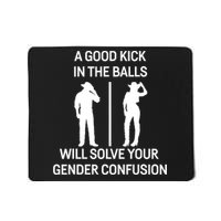 A Good Kick In The Balls Will Solve Your Gender Confusion Mousepad