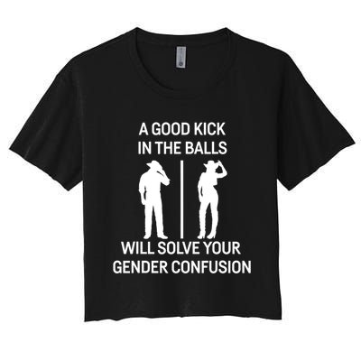 A Good Kick In The Balls Will Solve Your Gender Confusion Women's Crop Top Tee