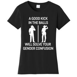 A Good Kick In The Balls Will Solve Your Gender Confusion Women's T-Shirt