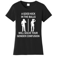 A Good Kick In The Balls Will Solve Your Gender Confusion Women's T-Shirt