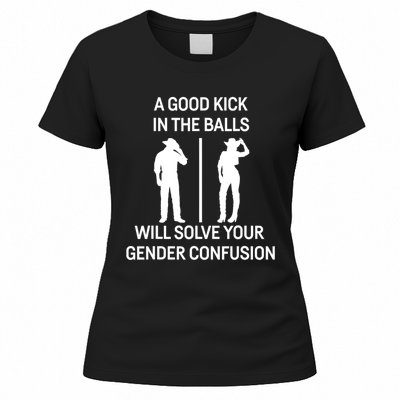 A Good Kick In The Balls Will Solve Your Gender Confusion Women's T-Shirt