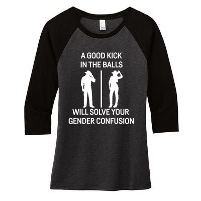 A Good Kick In The Balls Will Solve Your Gender Confusion Women's Tri-Blend 3/4-Sleeve Raglan Shirt