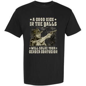 A Good Kick In Balls Will Solve Your Gender Confusion Garment-Dyed Heavyweight T-Shirt