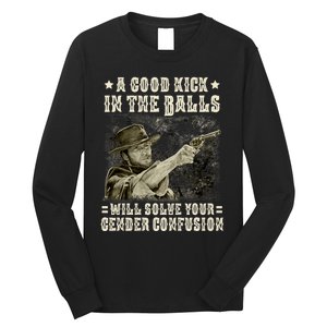 A Good Kick In Balls Will Solve Your Gender Confusion Long Sleeve Shirt