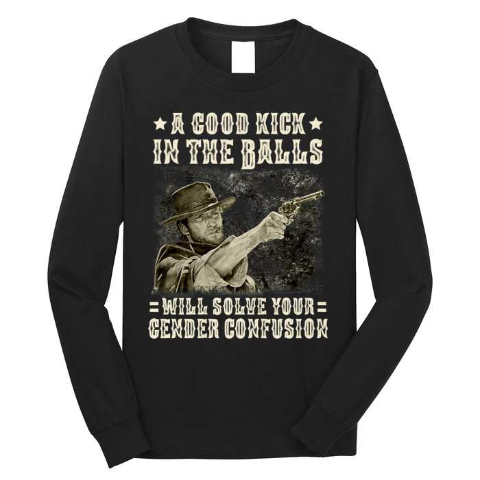 A Good Kick In Balls Will Solve Your Gender Confusion Long Sleeve Shirt