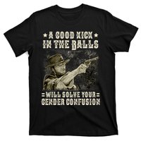 A Good Kick In Balls Will Solve Your Gender Confusion T-Shirt