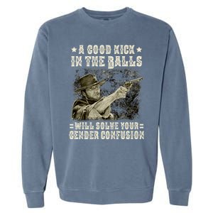 A Good Kick In Balls Will Solve Your Gender Confusion Garment-Dyed Sweatshirt