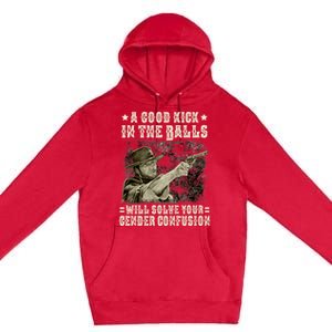 A Good Kick In Balls Will Solve Your Gender Confusion Premium Pullover Hoodie