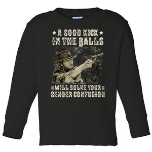 A Good Kick In Balls Will Solve Your Gender Confusion Toddler Long Sleeve Shirt