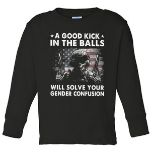 A Good Kick In The Balls Will Solve Your Gender Confusion Toddler Long Sleeve Shirt