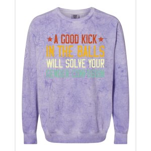 A Good Kick In The Balls Will Solve Your Gender Confusion Colorblast Crewneck Sweatshirt