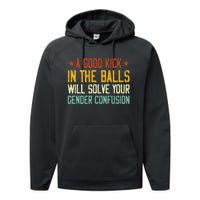 A Good Kick In The Balls Will Solve Your Gender Confusion Performance Fleece Hoodie