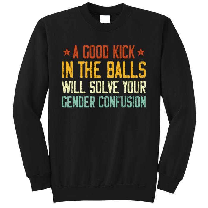 A Good Kick In The Balls Will Solve Your Gender Confusion Sweatshirt