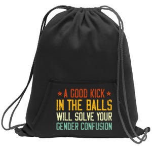 A Good Kick In The Balls Will Solve Your Gender Confusion Sweatshirt Cinch Pack Bag