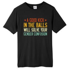 A Good Kick In The Balls Will Solve Your Gender Confusion Tall Fusion ChromaSoft Performance T-Shirt