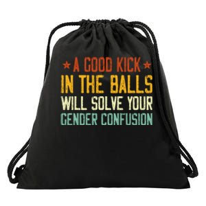 A Good Kick In The Balls Will Solve Your Gender Confusion Drawstring Bag