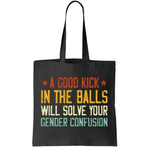 A Good Kick In The Balls Will Solve Your Gender Confusion Tote Bag