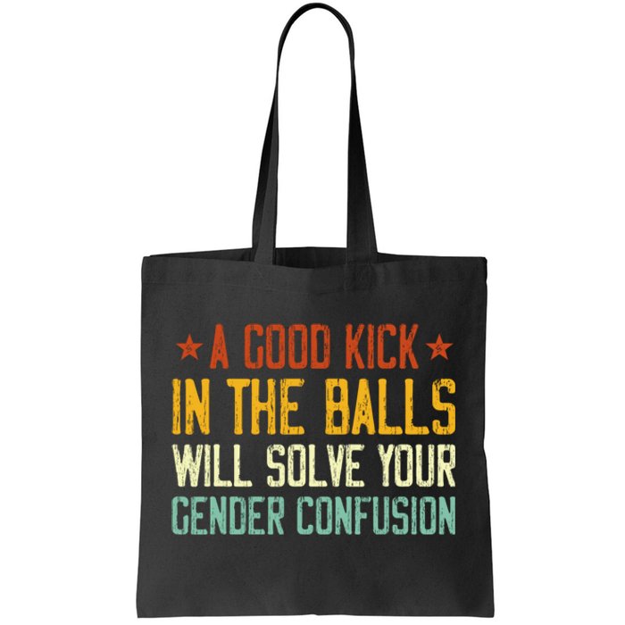 A Good Kick In The Balls Will Solve Your Gender Confusion Tote Bag