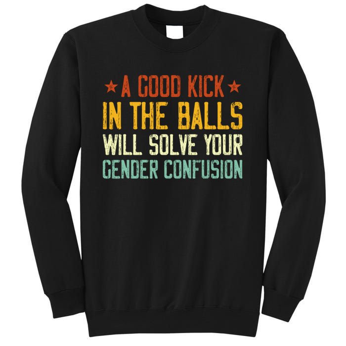 A Good Kick In The Balls Will Solve Your Gender Confusion Tall Sweatshirt