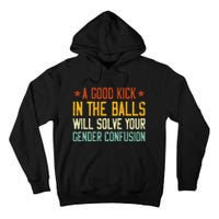 A Good Kick In The Balls Will Solve Your Gender Confusion Tall Hoodie