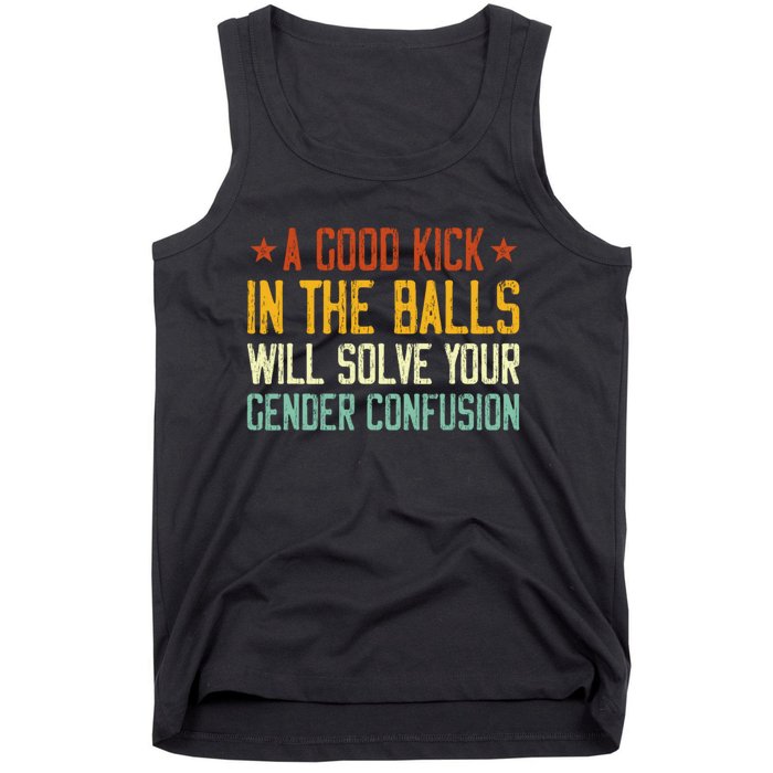 A Good Kick In The Balls Will Solve Your Gender Confusion Tank Top