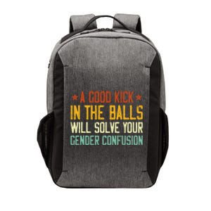 A Good Kick In The Balls Will Solve Your Gender Confusion Vector Backpack