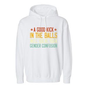 A Good Kick In The Balls Will Solve Your Gender Confusion Garment-Dyed Fleece Hoodie