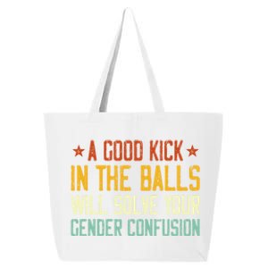 A Good Kick In The Balls Will Solve Your Gender Confusion 25L Jumbo Tote