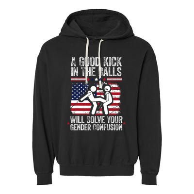 A Good Kick In The Balls Will Solve Your Gender Confusion Garment-Dyed Fleece Hoodie