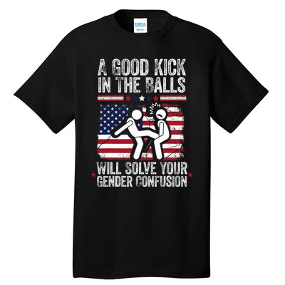 A Good Kick In The Balls Will Solve Your Gender Confusion Tall T-Shirt