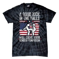 A Good Kick In The Balls Will Solve Your Gender Confusion Tie-Dye T-Shirt