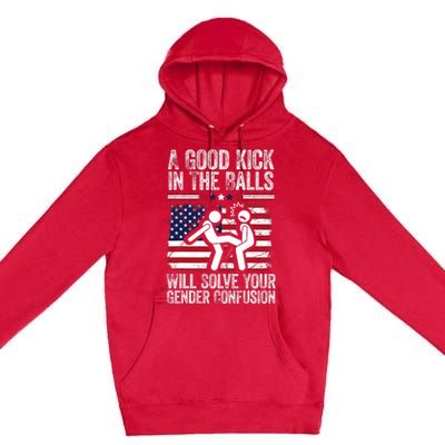 A Good Kick In The Balls Will Solve Your Gender Confusion Premium Pullover Hoodie