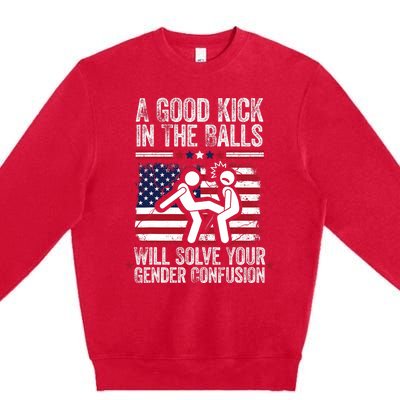 A Good Kick In The Balls Will Solve Your Gender Confusion Premium Crewneck Sweatshirt