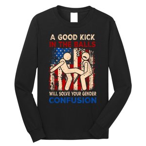 A Good Kick In The Balls Will Solve Your Gender Long Sleeve Shirt