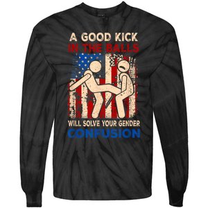 A Good Kick In The Balls Will Solve Your Gender Tie-Dye Long Sleeve Shirt