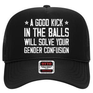 A Good Kick In The Balls Will Solve Your Gender Confusion High Crown Mesh Back Trucker Hat