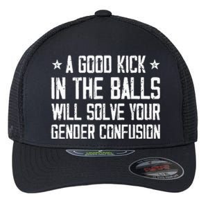 A Good Kick In The Balls Will Solve Your Gender Confusion Flexfit Unipanel Trucker Cap