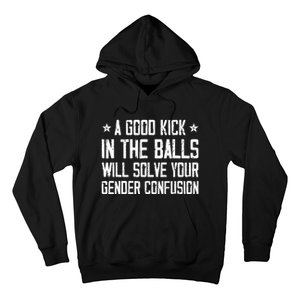 A Good Kick In The Balls Will Solve Your Gender Confusion Hoodie