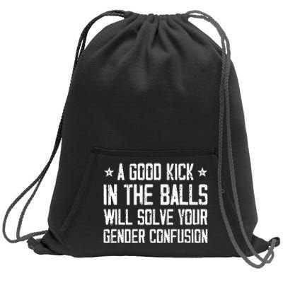 A Good Kick In The Balls Will Solve Your Gender Confusion Sweatshirt Cinch Pack Bag