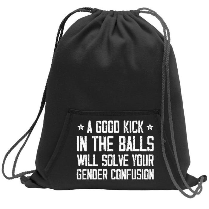 A Good Kick In The Balls Will Solve Your Gender Confusion Sweatshirt Cinch Pack Bag