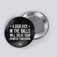 A Good Kick In The Balls Will Solve Your Gender Confusion Button