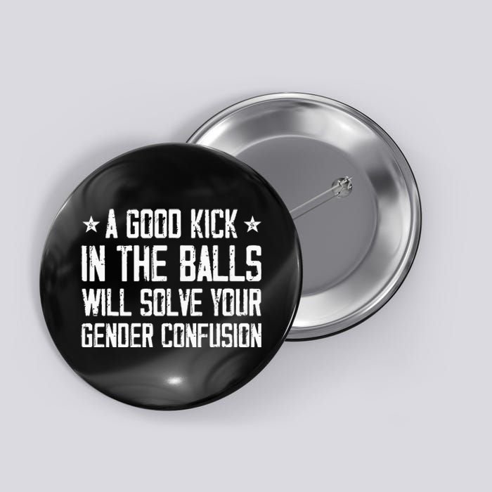 A Good Kick In The Balls Will Solve Your Gender Confusion Button