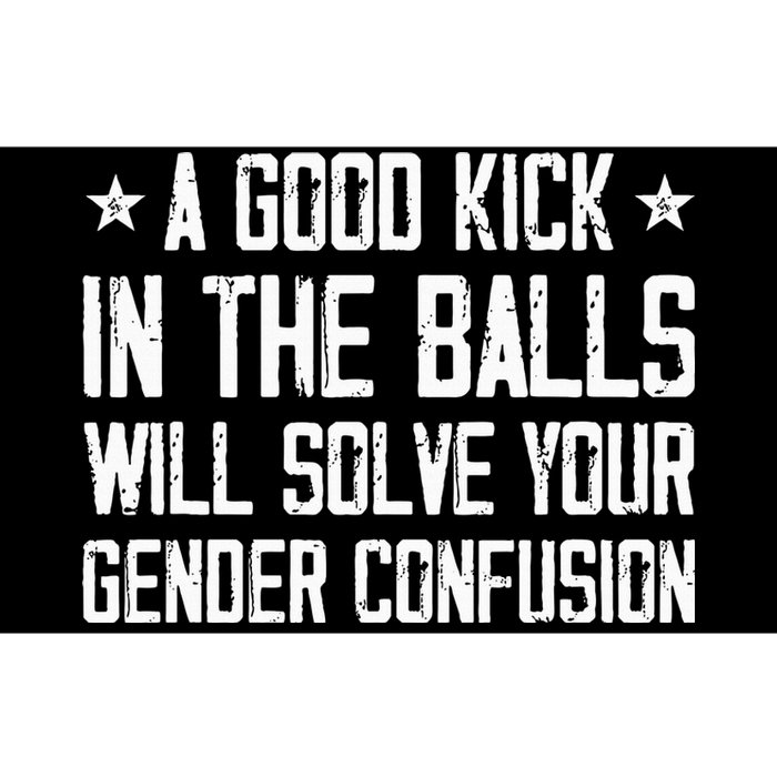 A Good Kick In The Balls Will Solve Your Gender Confusion Bumper Sticker