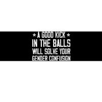 A Good Kick In The Balls Will Solve Your Gender Confusion Bumper Sticker